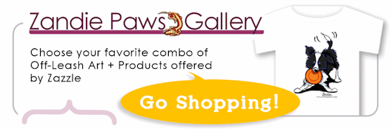 Zandie Paws Gallery - Choose your favorite combo of Off-Leash Art + Products offered by Zazzle - Go Shopping!